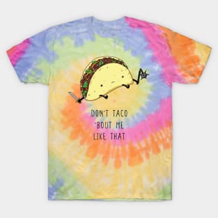 Don't taco 'bout me like that T-Shirt